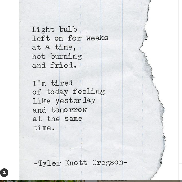 On an image of a ripped piece of writing paper, a poem reads: Light bulb/left on for weeks/at a time,/hot burning/and fried./I'm tired/of today feeling/like yesterday/and tomorrow/at the same/time.